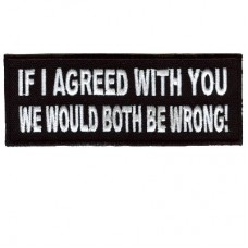If I agreed with you-We would both be wrong patch