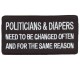Politicians and Diapers need to be Changed patch