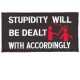 Stupidity will be dealt with accordingly patch