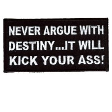 Never Argue with Destiny - It will kick your Ass