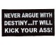 Never Argue with Destiny - It will kick your Ass