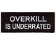 Overkill is Underrated patch